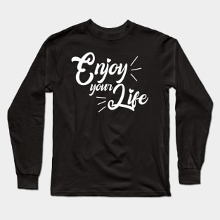 Enjoy your life Long Sleeve T-Shirt